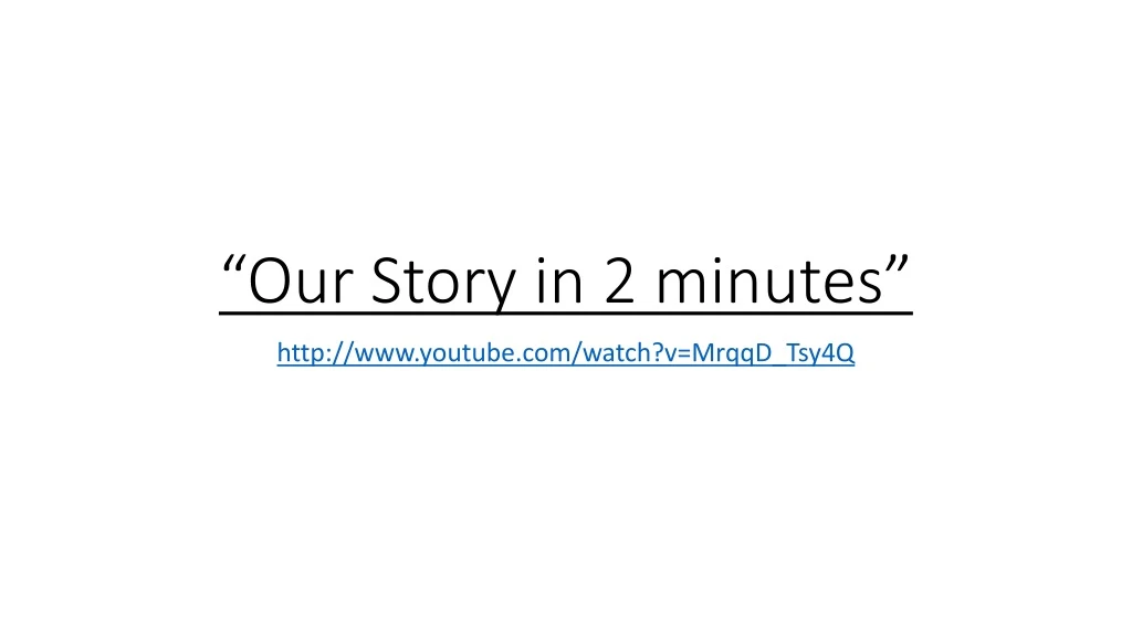 our story in 2 minutes