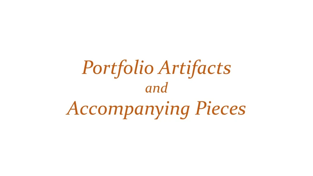 portfolio artifacts and accompanying pieces