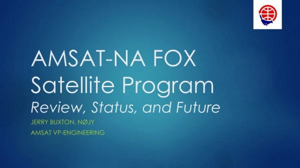AMSAT-NA FOX Satellite Program Review, Status, and Future