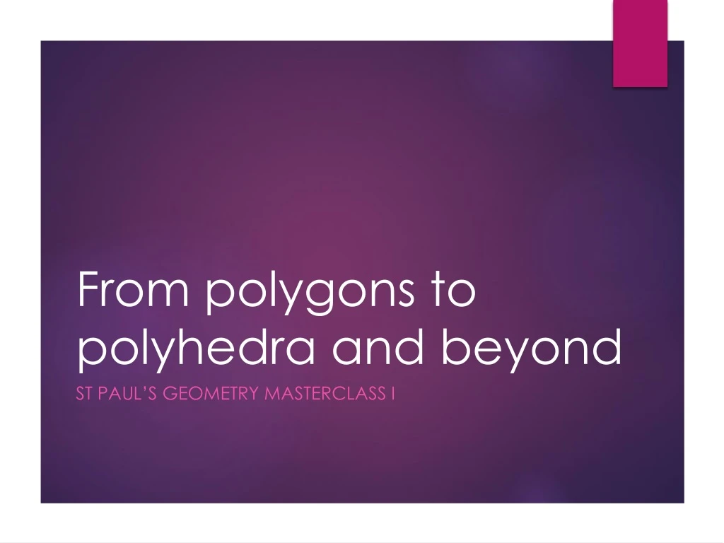 from polygons to polyhedra and beyond