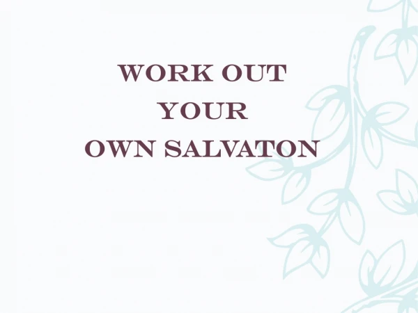 WORK OUT YOUR OWN SALVATON