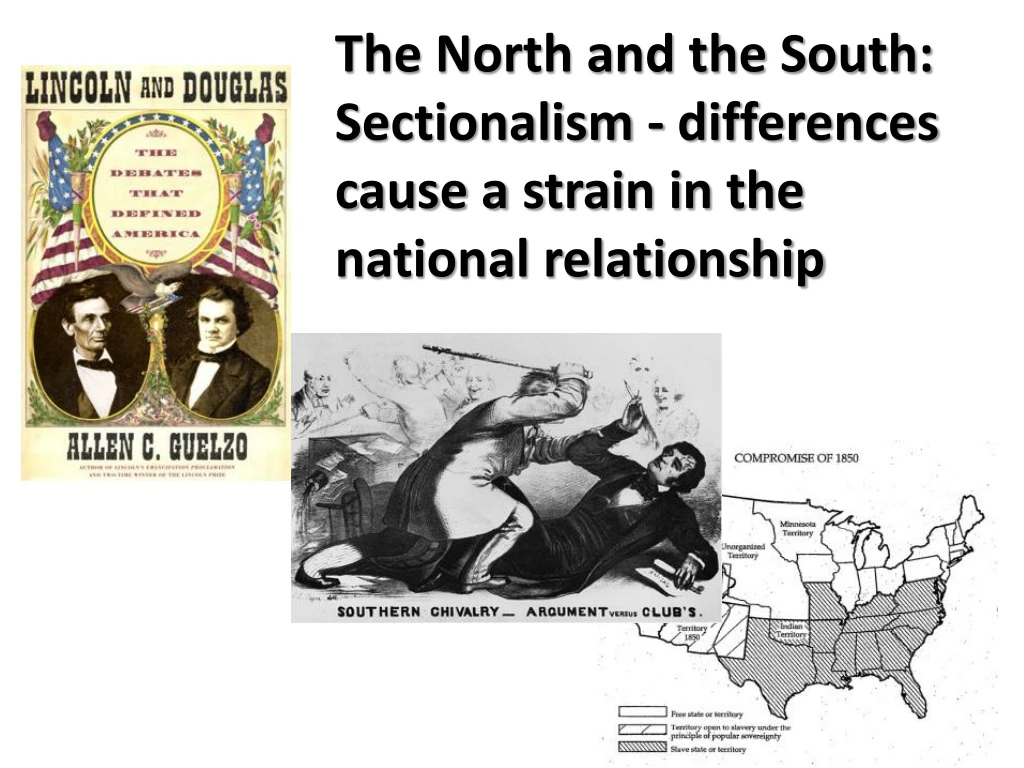 the north and the south sectionalism differences c ause a s train in the national r elationship