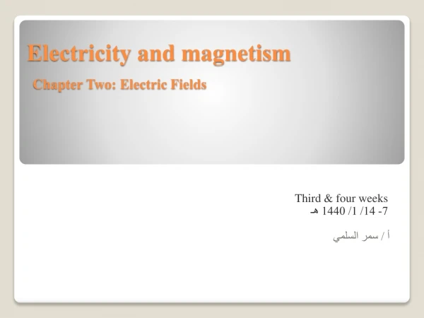 Electricity and magnetism Chapter Two: Electric Fields