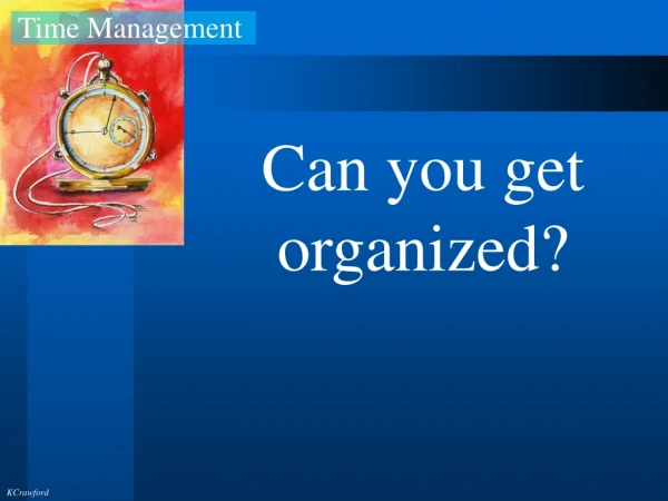 Can you get organized?