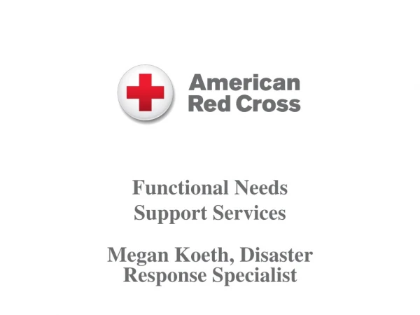 Functional Needs Support Services Megan Koeth, Disaster Response Specialist