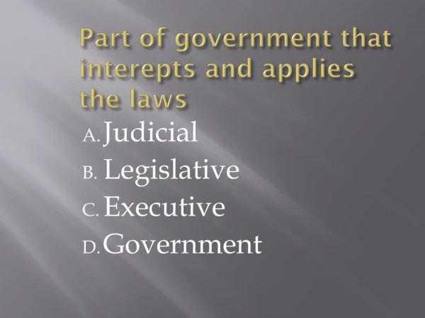 Part of government that interepts and applies the laws