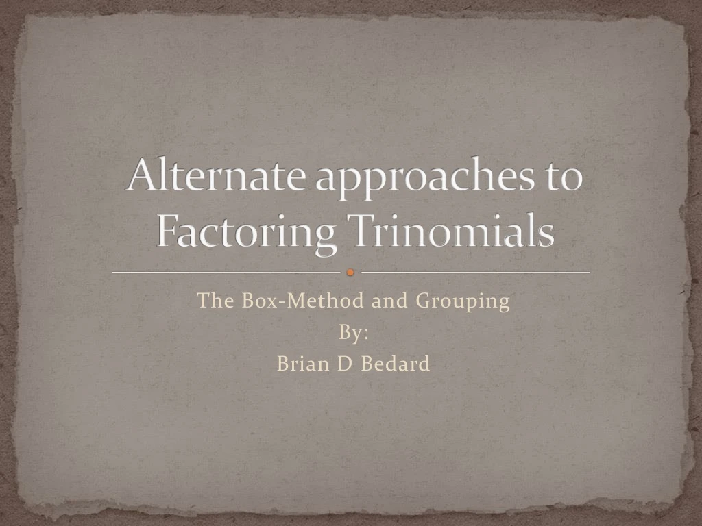 alternate approaches to factoring trinomials