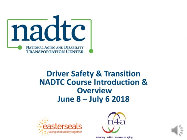 Driver Safety &amp; Transition NADTC Course Introduction &amp; Overview June 8 – July 6 2018