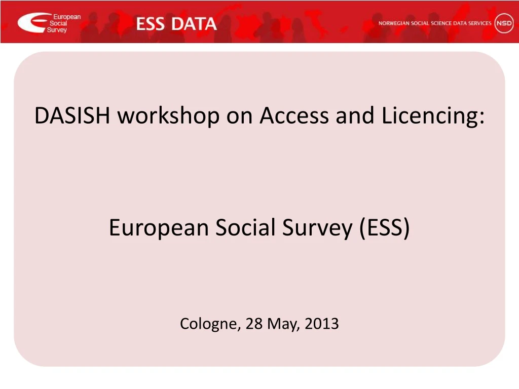 dasish workshop on access and licencing european social survey ess cologne 28 may 2013