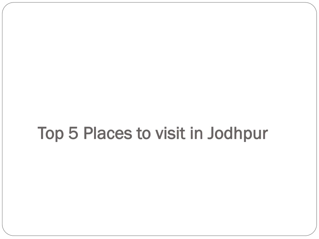 top 5 places to visit in jodhpur