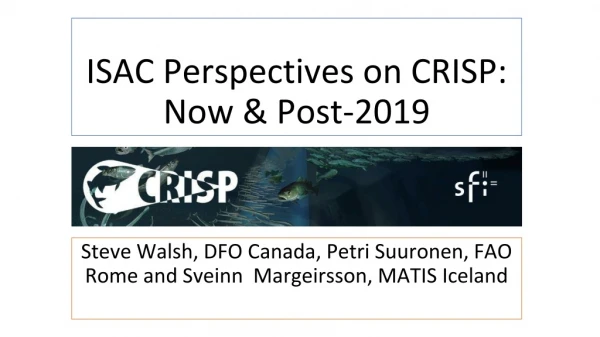 ISAC Perspectives on CRISP: Now &amp; Post-2019