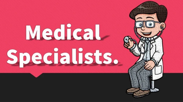 Medical Specialists.