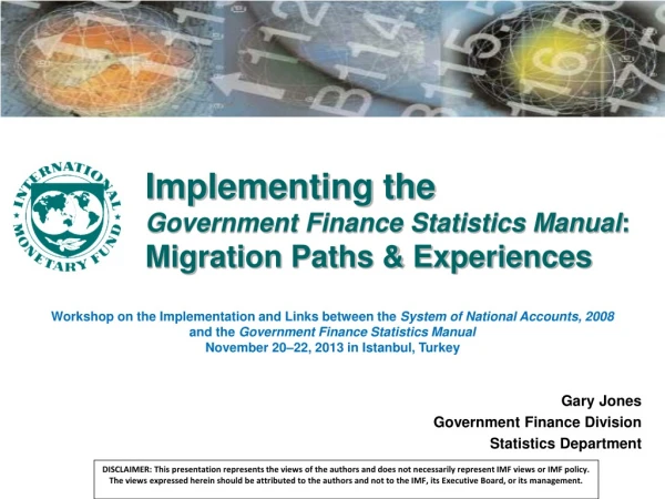 Implementing the Government Finance Statistics Manual : Migration Paths &amp; Experiences