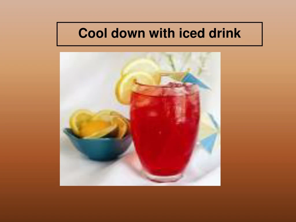 cool down with iced drink