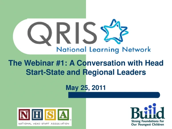 The Webinar #1: A Conversation with Head Start-State and Regional Leaders May 25, 2011