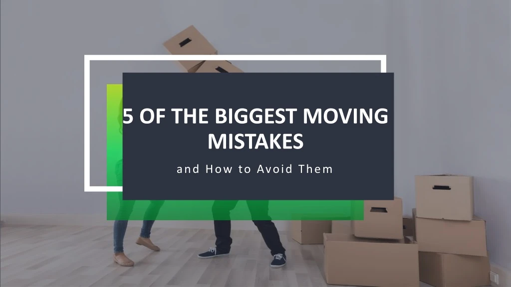 5 of the biggest moving mistakes