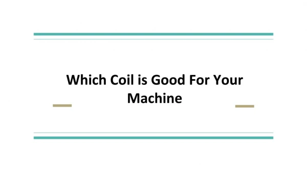 Which Coil is Good
