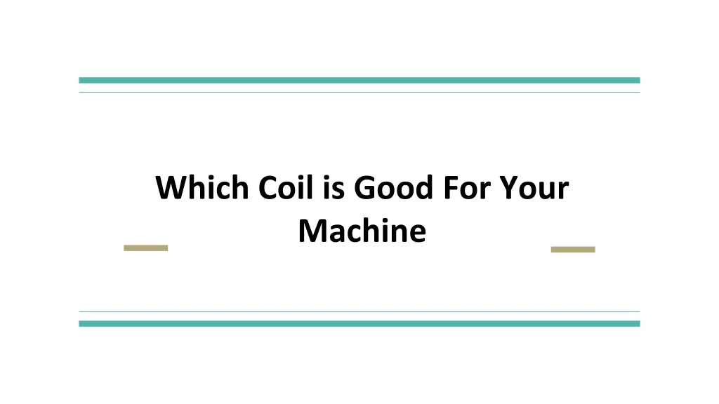 which coil is good for your machine