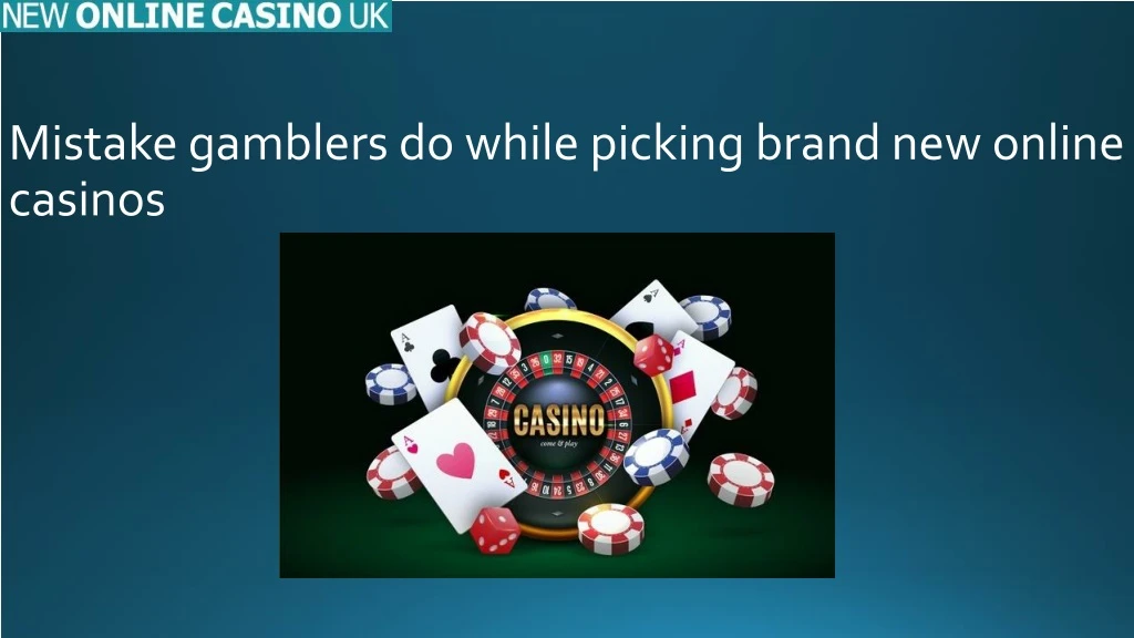 mistake gamblers do while picking brand new online casinos