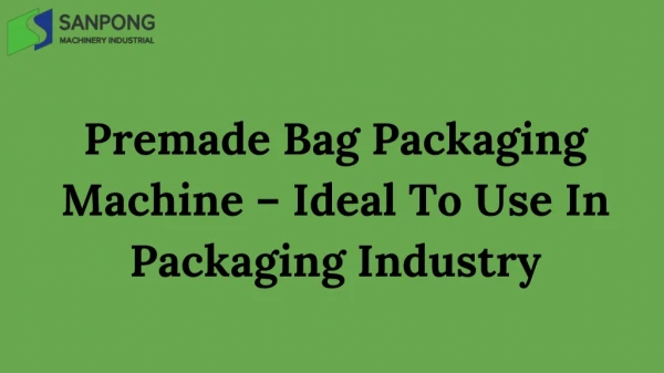 Premade Bag Packaging Machine – Ideal To Use In Packaging Industry