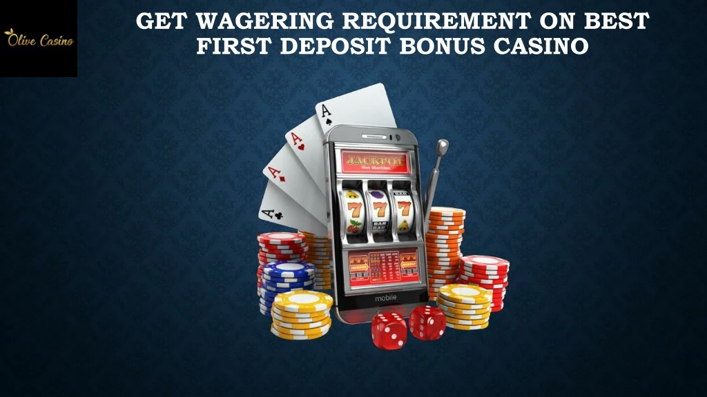 get wagering requirement on best first deposit bonus casino