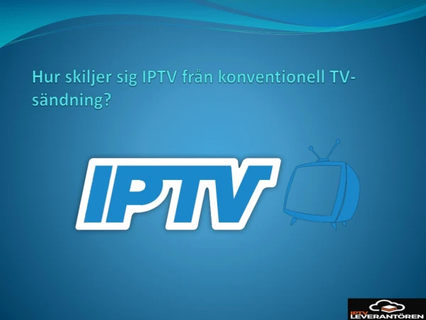Hur skiljer sig IPTV från konventionell TV-sändning?