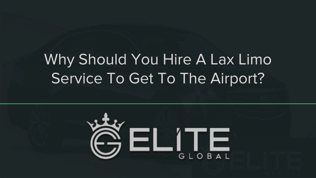 why should you hire a lax limo service to get to the airport