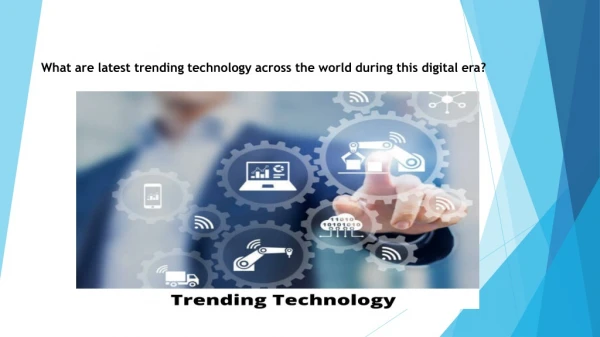 What are latest trending technology across the world during this digital era?