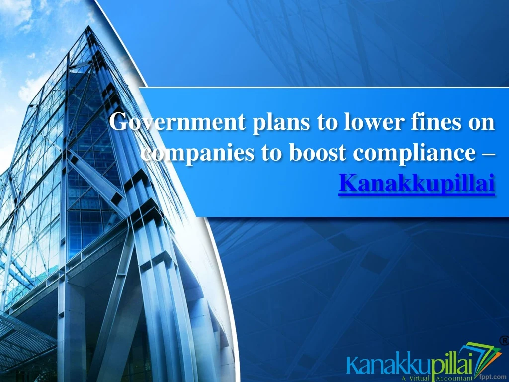 government plans to lower fines on companies to boost compliance kanakkupillai