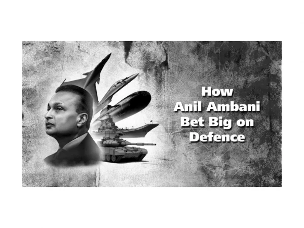 How Anil Ambani Bet Big on Defence