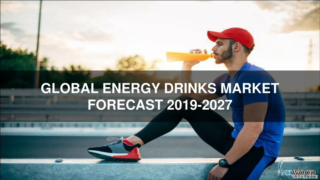 global energy drinks market forecast 2019 2027