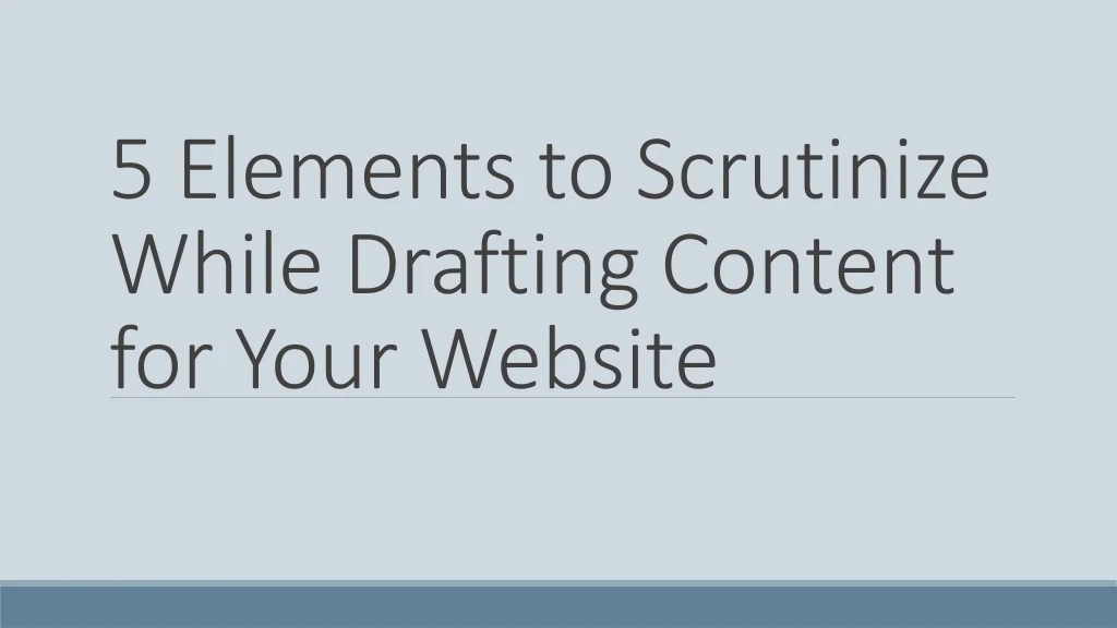 5 elements to scrutinize while drafting content for your website