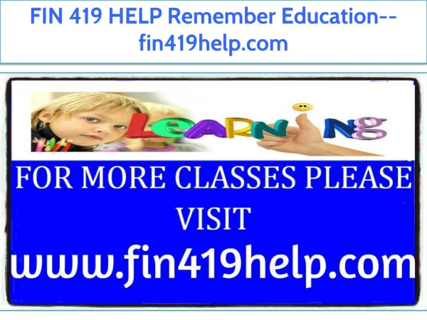 FIN 419 HELP Remember Education--fin419help.com
