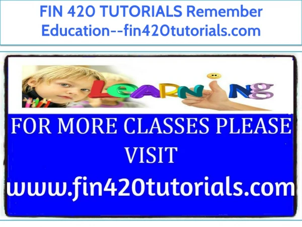 FIN 420 TUTORIALS Remember Education--fin420tutorials.com