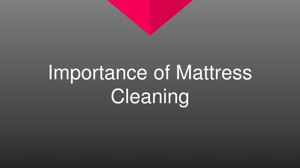 importance of mattress cleaning