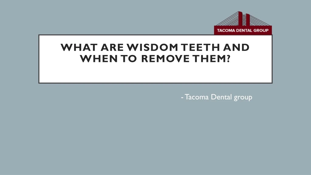 what are wisdom teeth and when to remove them