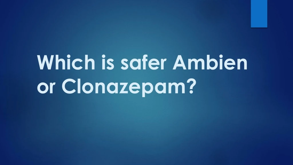 which is safer ambien or clonazepam