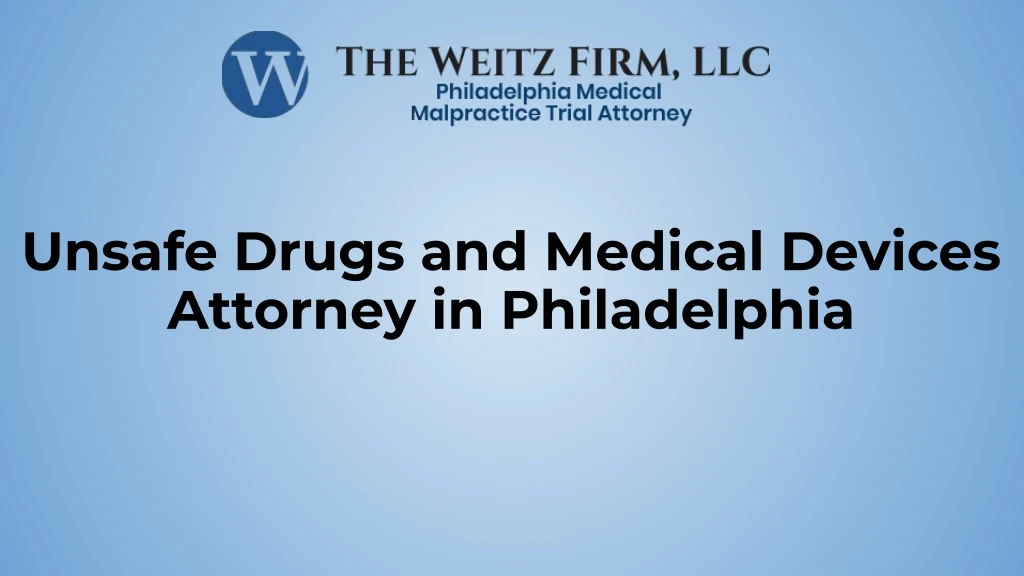 unsafe drugs and medical devices attorney