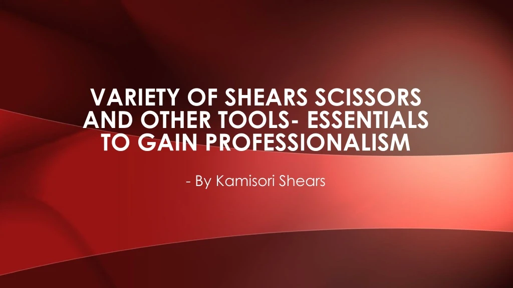 variety of shears scissors and other tools essentials to gain professionalism