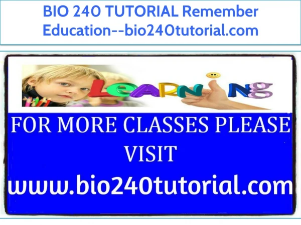 BIO 240 TUTORIAL Remember Education--bio240tutorial.com