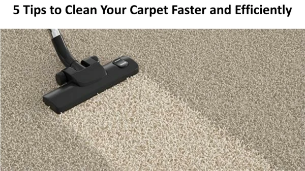 5 Tips to Clean Your Carpet Faster and Efficiently