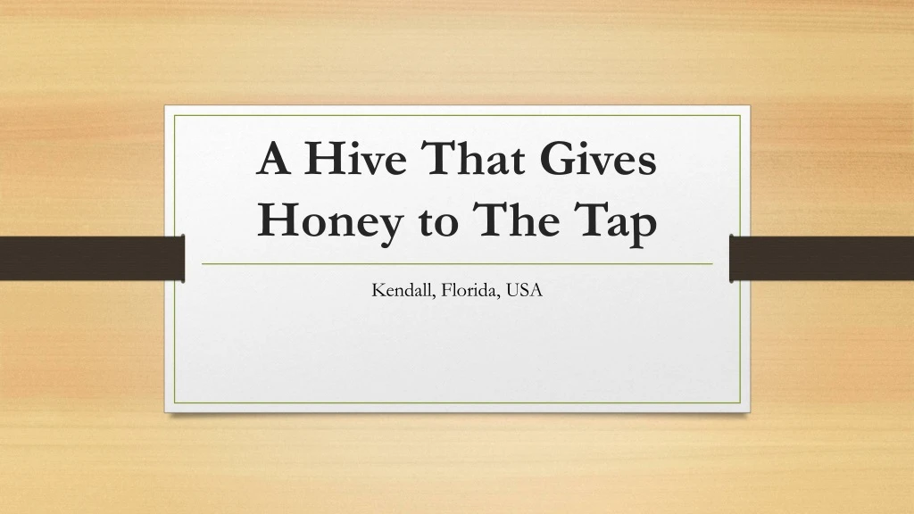 a hive that gives honey to the tap