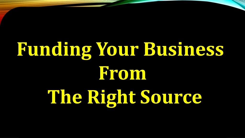 funding your business from the right source