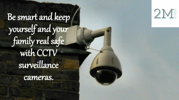 Be Smart and keep yourself and your family real safe with CCTV Surveillance Cameras.