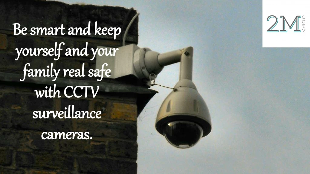 be smart and keep yourself and your family real safe with cctv surveillance cameras