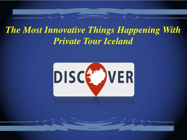 The Most Innovative Things Happening With Private Tour Iceland