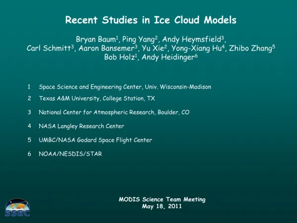 Recent Studies in Ice Cloud Models Bryan Baum 1 , Ping Yang 2 , Andy Heymsfield 3 ,