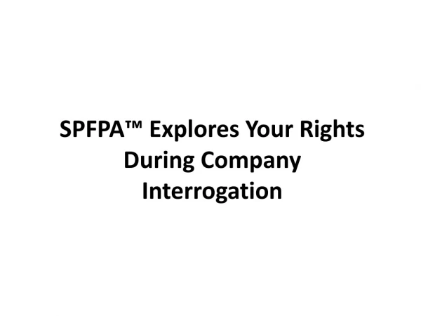 SPFPA™ Explores Your Rights During Company Interrogation