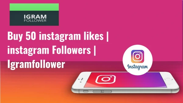 Buy 50 instagram likes - instagram Followers - Igramfollower