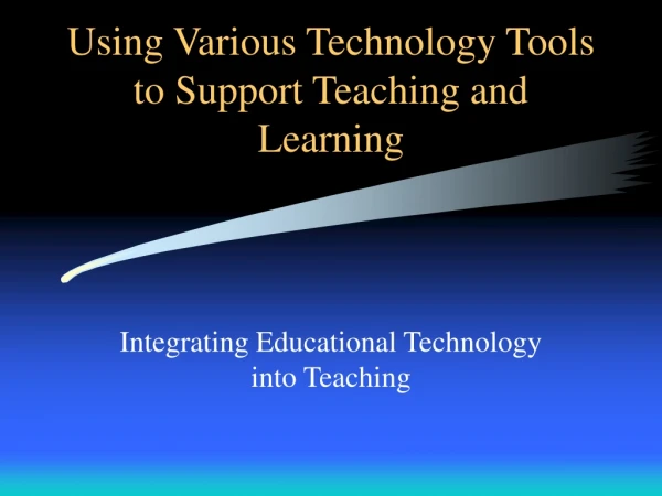 Using Various Technology Tools to Support Teaching and Learning